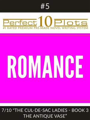 cover image of Perfect 10 Romance Plots #5-7 "THE CUL-DE-SAC LADIES--BOOK 3 THE ANTIQUE VASE"
